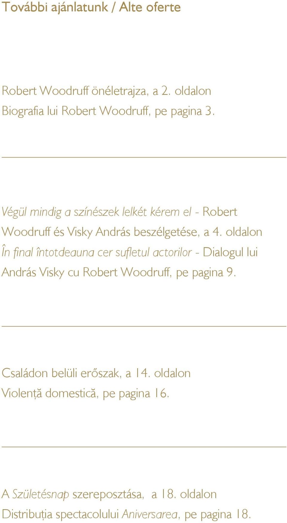 oldalon În final întotdeauna cer sufletul actorilor - Dialogul lui András Visky cu Robert Woodruff, pe pagina 9.