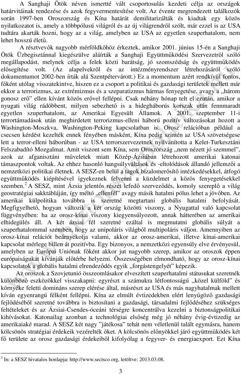 is az USA tudtára akarták hozni, hogy az a világ, amelyben az USA az egyetlen szuperhatalom, nem lehet hosszú életű. A résztvevők nagyobb mérföldkőhöz érkeztek, amikor 2001.