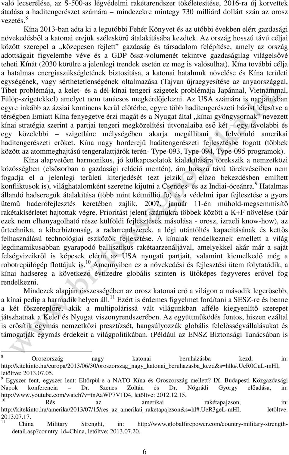 Az ország hosszú távú céljai között szerepel a közepesen fejlett gazdaság és társadalom felépítése, amely az ország adottságait figyelembe véve és a GDP össz-volumenét tekintve gazdaságilag