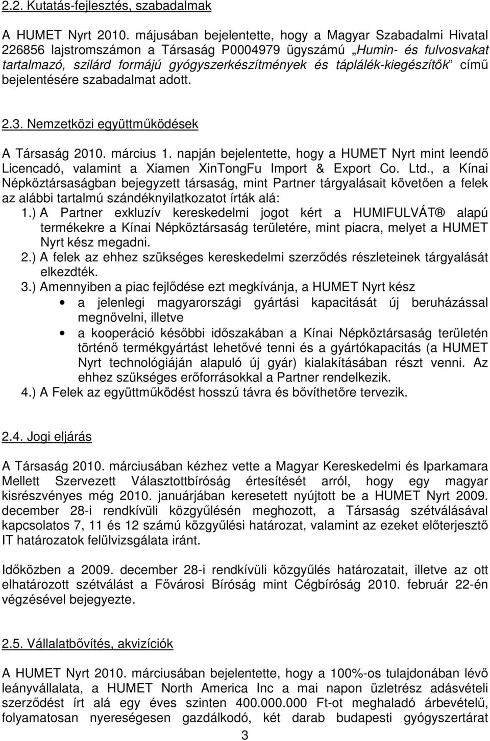 táplálék-kiegészítők című bejelentésére szabadalmat adott. 2.3. Nemzetközi együttműködések A Társaság 2010. március 1.