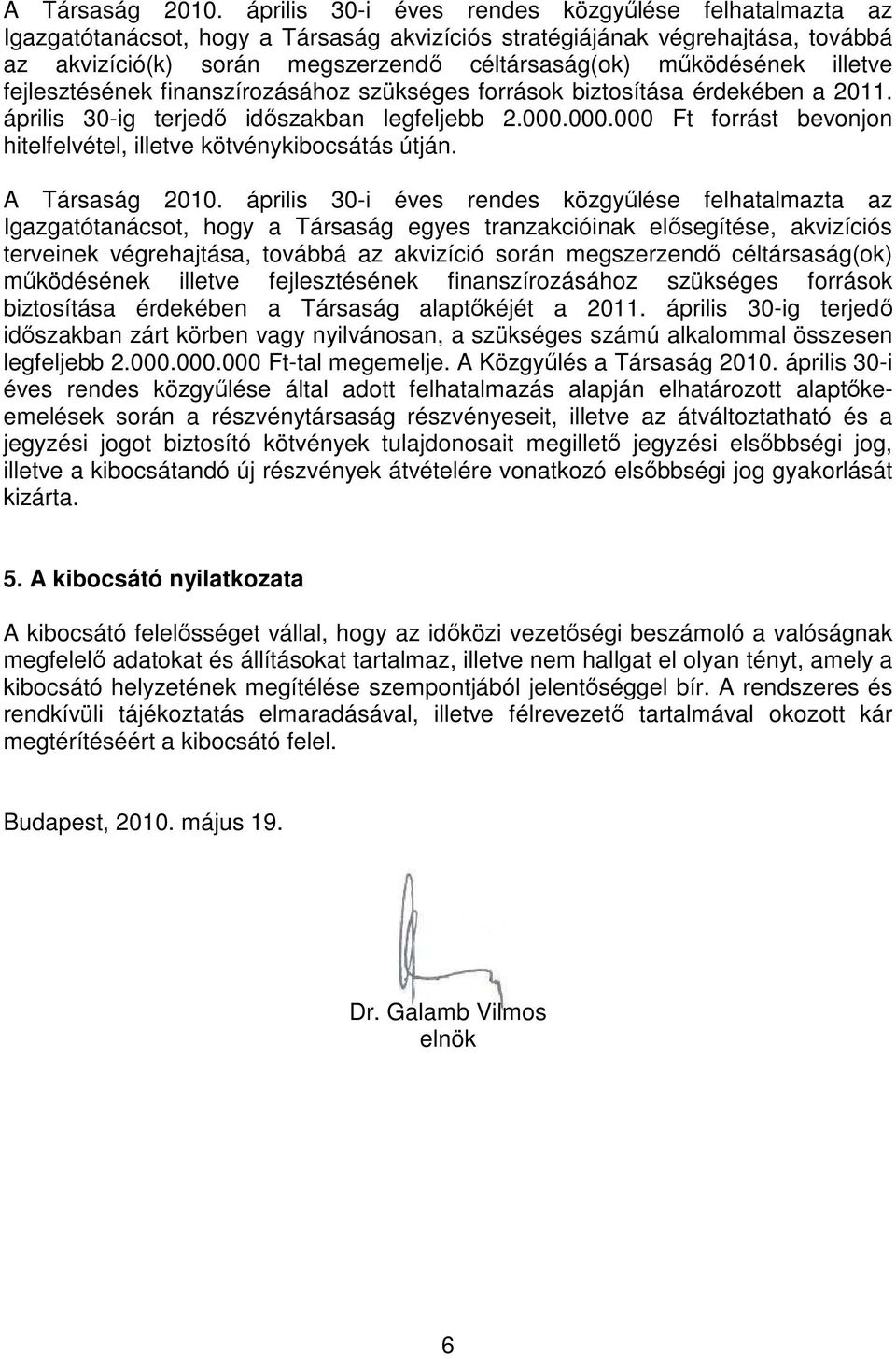 illetve fejlesztésének finanszírozásához szükséges források biztosítása érdekében a 2011. április 30-ig terjedő időszakban legfeljebb 2.000.