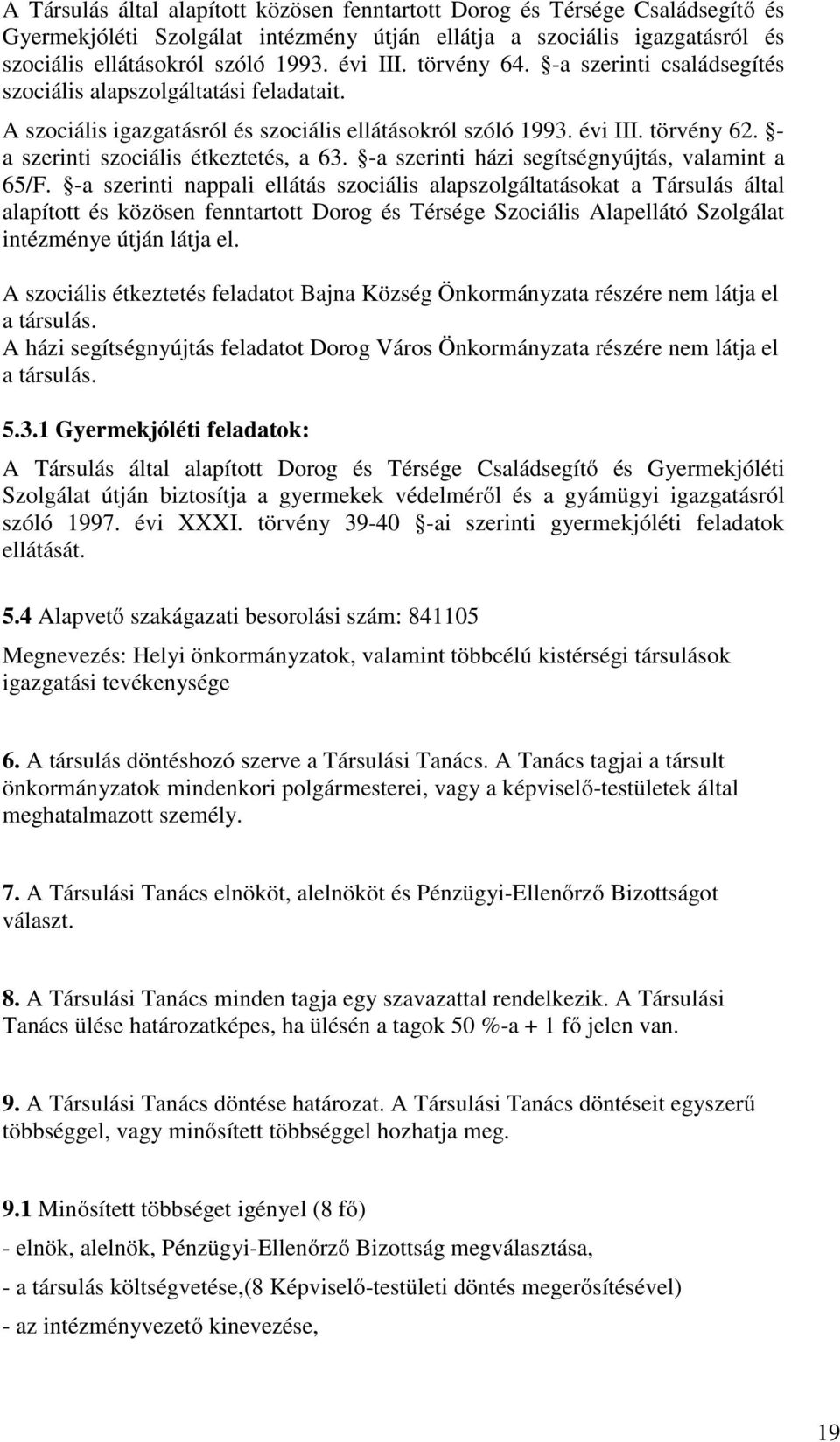 - a szerinti szociális étkeztetés, a 63. -a szerinti házi segítségnyújtás, valamint a 65/F.