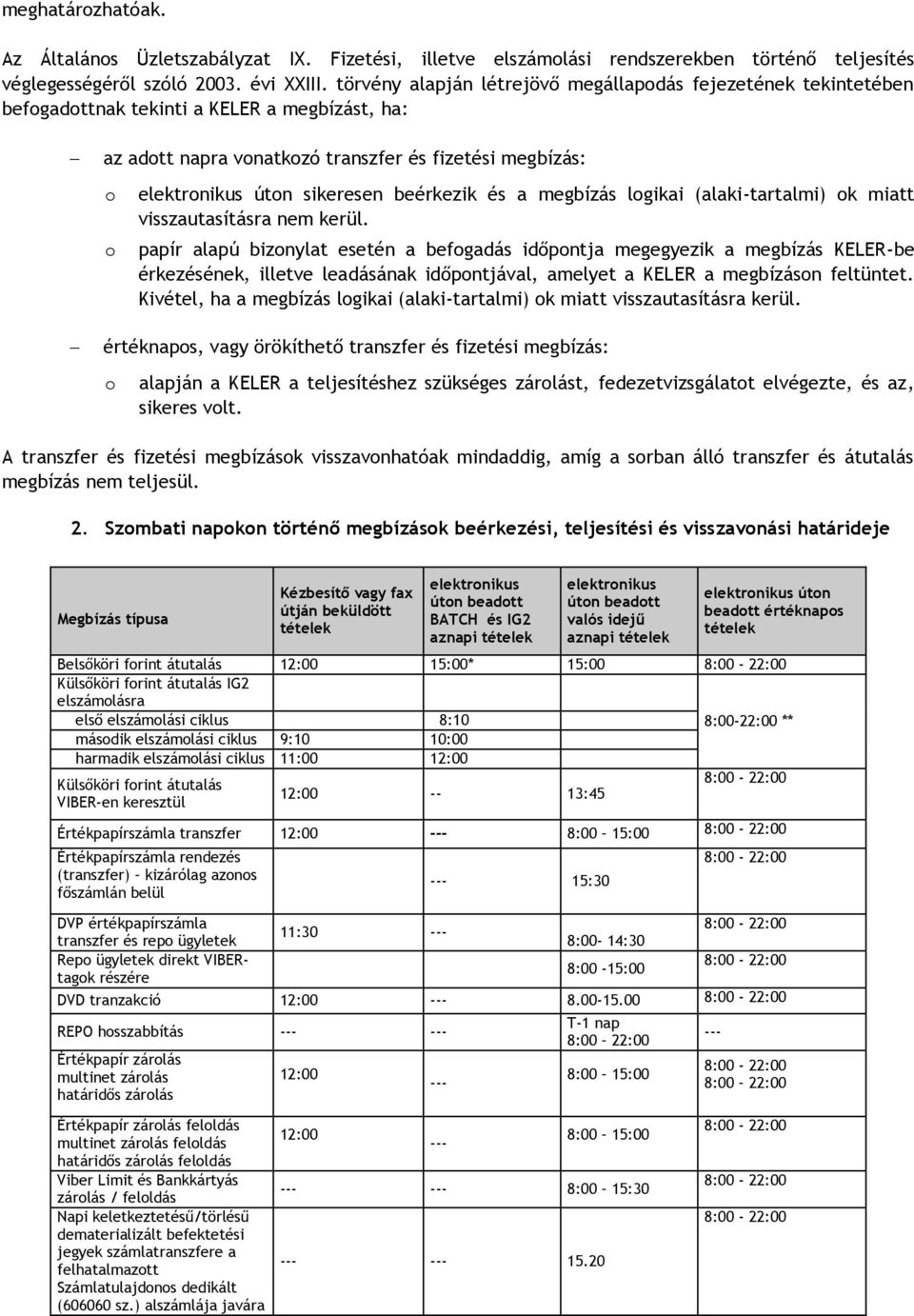 beérkezik és a megbízás logikai (alaki-tartalmi) ok miatt visszautasításra nem kerül.