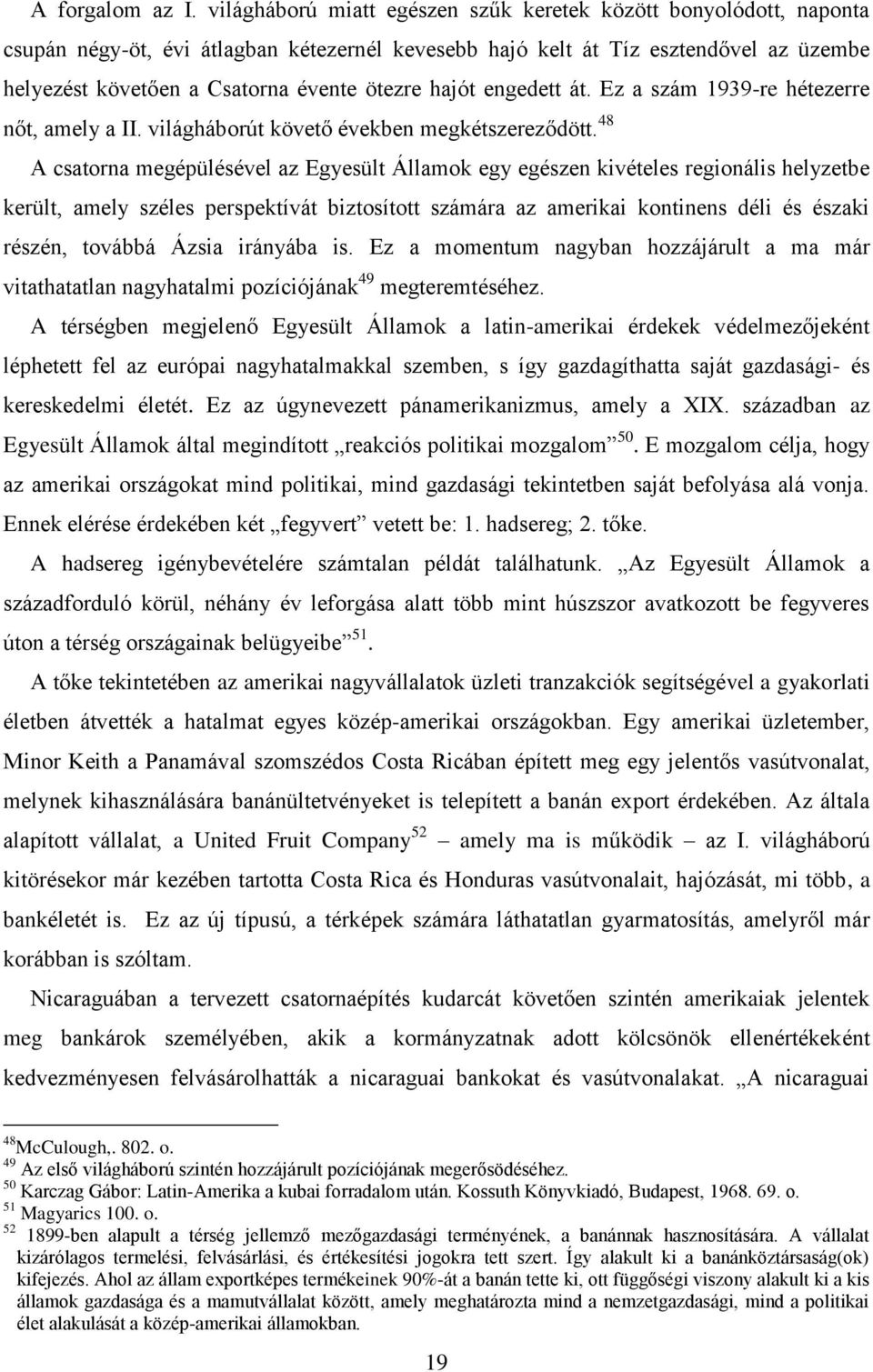 hajót engedett át. Ez a szám 1939-re hétezerre nőt, amely a II. világháborút követő években megkétszereződött.