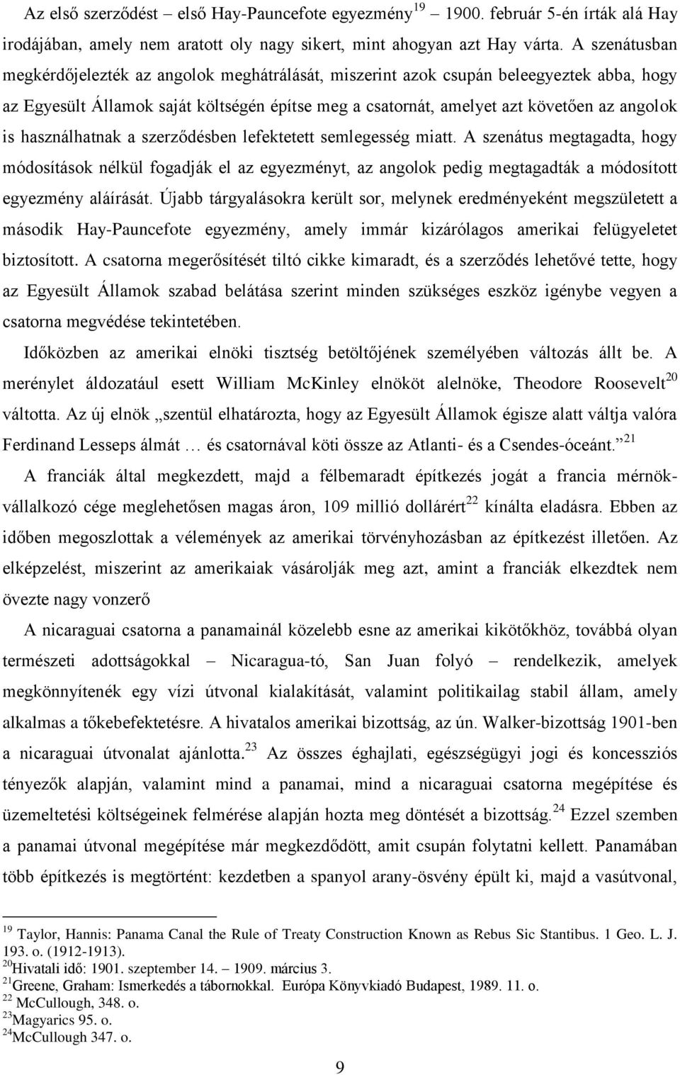 használhatnak a szerződésben lefektetett semlegesség miatt. A szenátus megtagadta, hogy módosítások nélkül fogadják el az egyezményt, az angolok pedig megtagadták a módosított egyezmény aláírását.