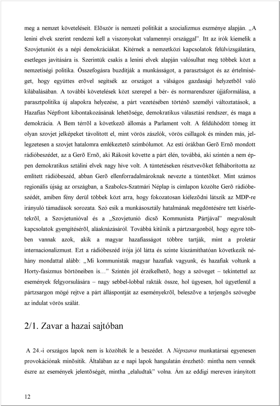 Szerintük csakis a lenini elvek alapján valósulhat meg többek közt a nemzetiségi politika.