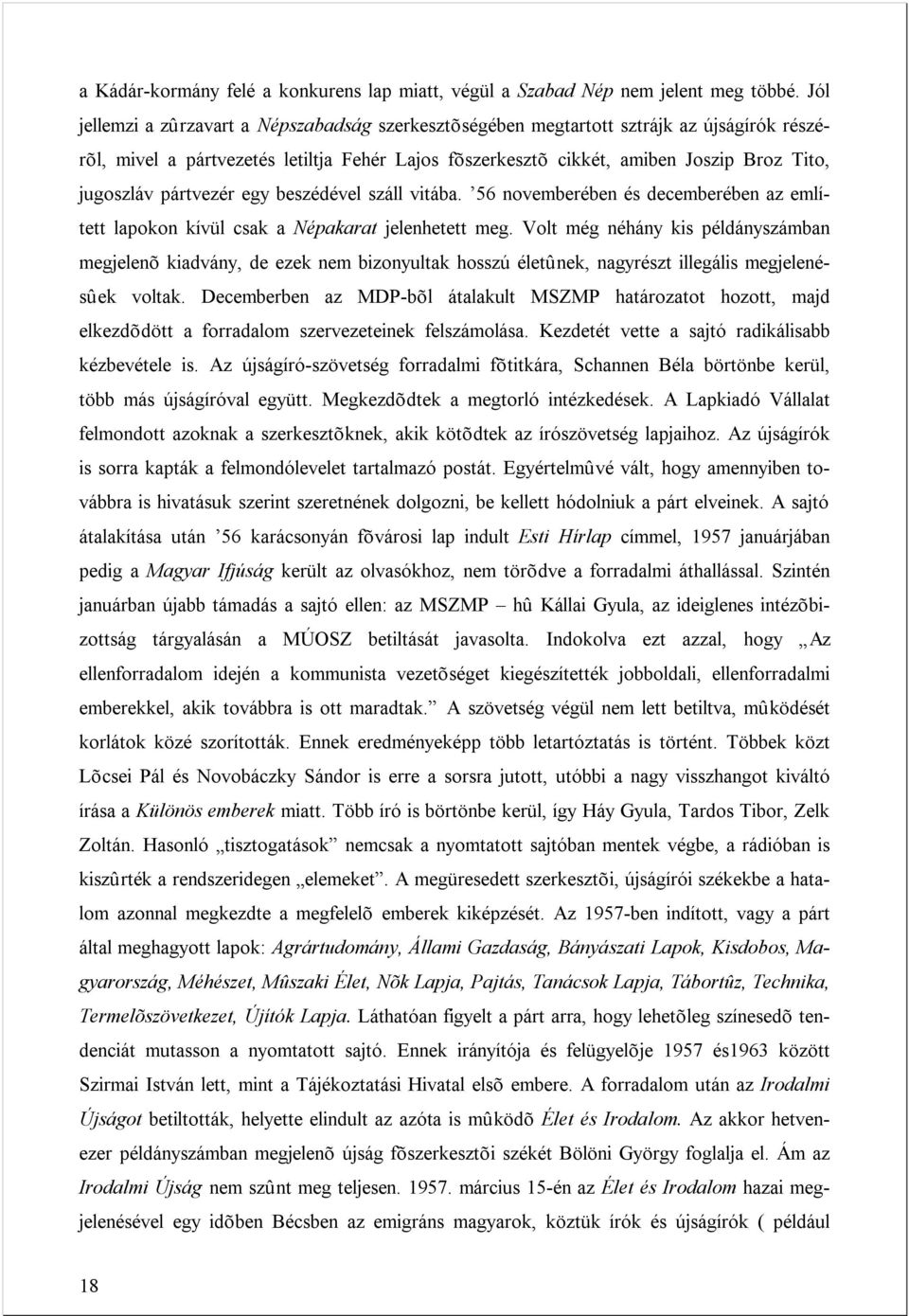 pártvezér egy beszédével száll vitába. 56 novemberében és decemberében az említett lapokon kívül csak a Népakarat jelenhetett meg.