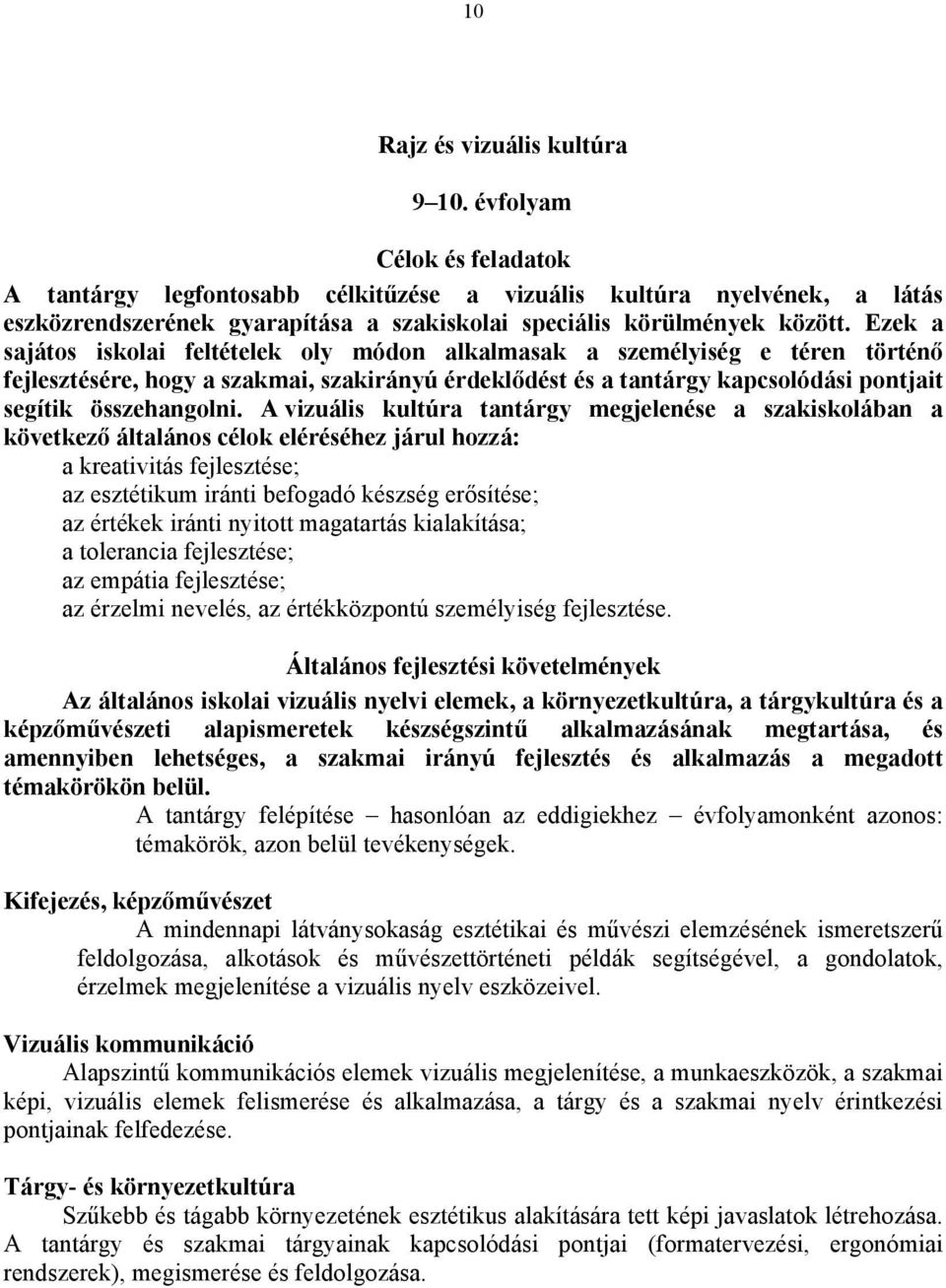 Ezek a sajátos iskolai feltételek oly módon alkalmasak a személyiség e téren történő fejlesztésére, hogy a szakmai, szakirányú érdeklődést és a tantárgy kapcsolódási pontjait segítik összehangolni.