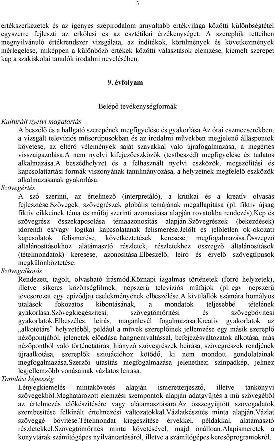 a szakiskolai tanulók irodalmi nevelésében. 9. évfolyam Belépő tevékenységformák Kulturált nyelvi magatartás A beszélő és a hallgató szerepének megfigyelése és gyakorlása.