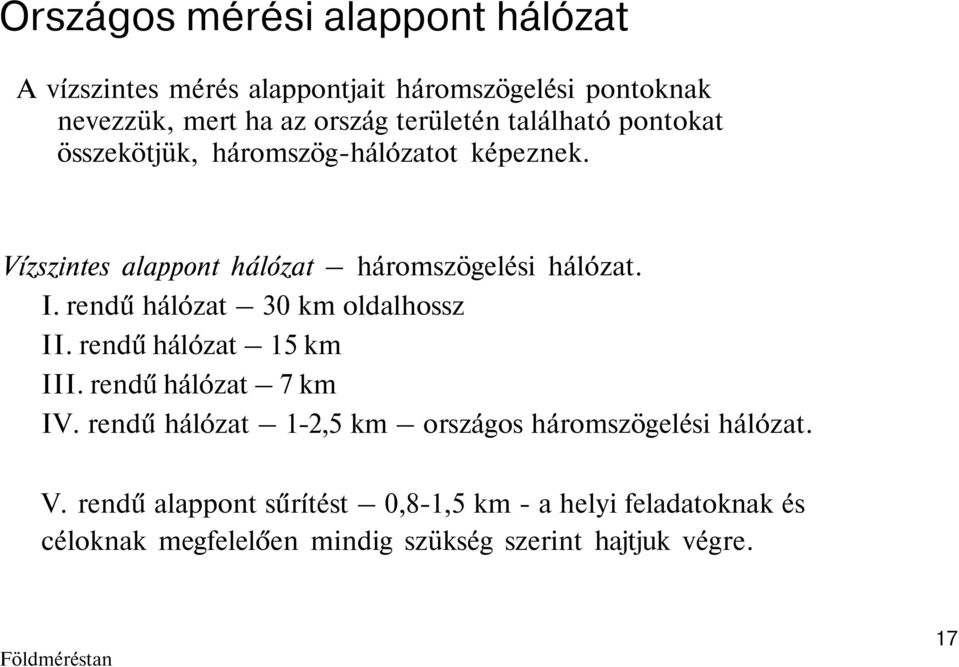 rendű hálózat 30 km oldalhossz II. rendű hálózat 15 km III. rendű hálózat 7 km IV.