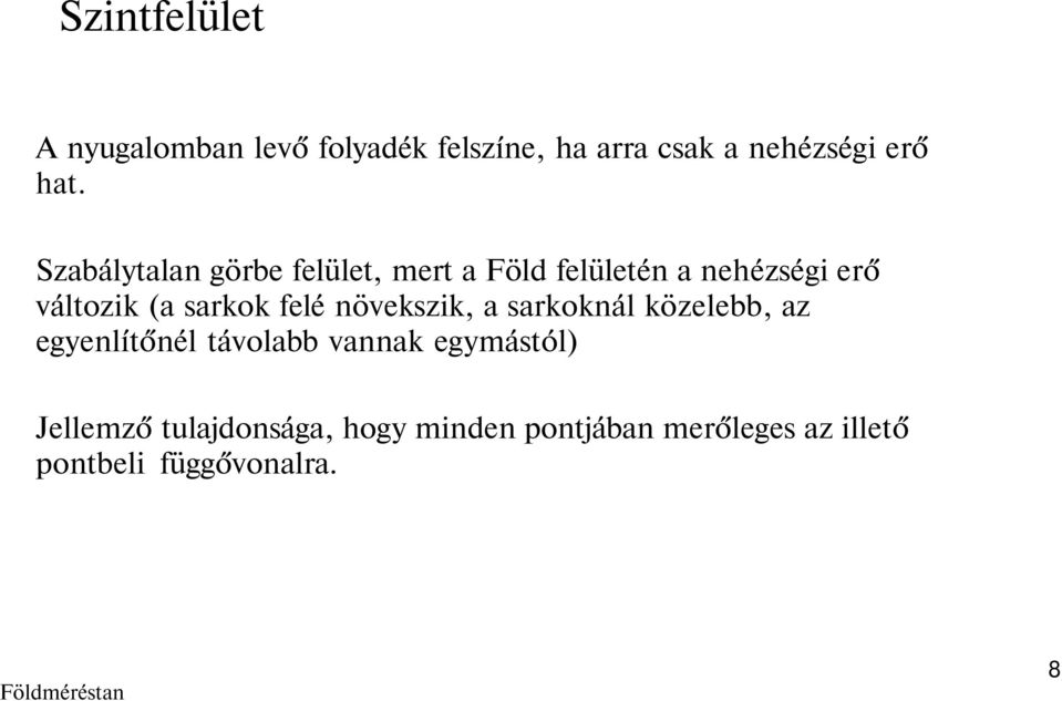 felé növekszik, a sarkoknál közelebb, az egyenlítőnél távolabb vannak egymástól)