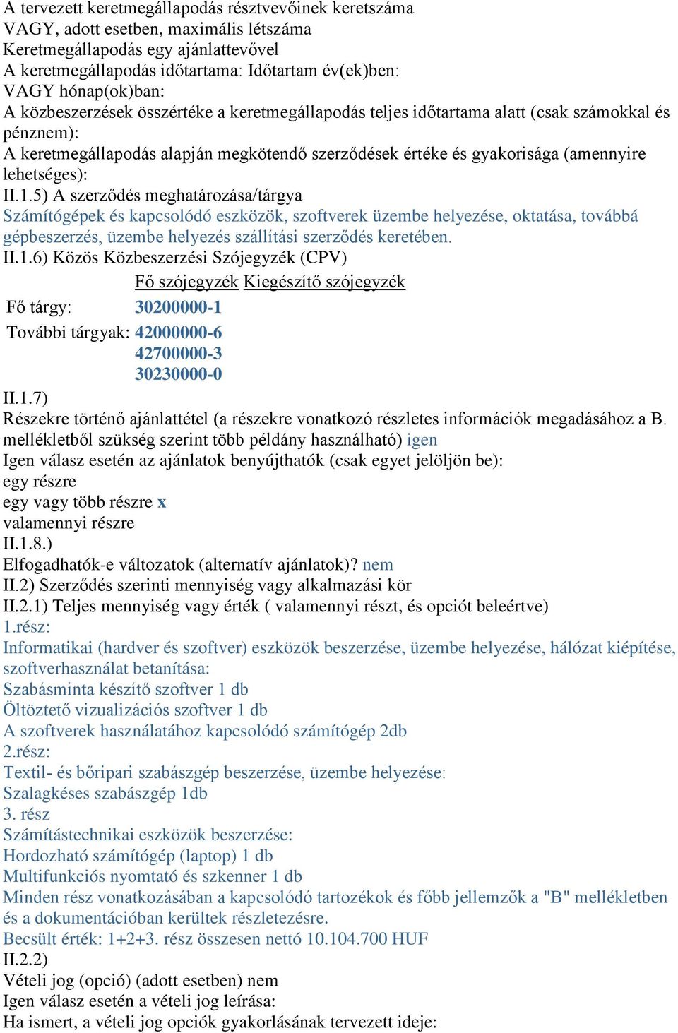 lehetséges): II.1.5) A szerződés meghatározása/tárgya Számítógépek és kapcsolódó eszközök, szoftverek üzembe helyezése, oktatása, továbbá gépbeszerzés, üzembe helyezés szállítási szerződés keretében.