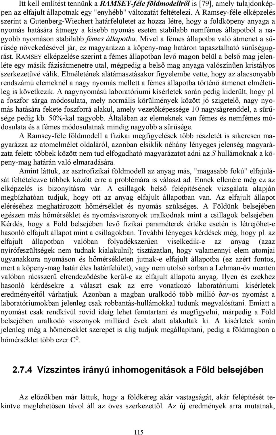 nyomáson stabilabb fémes állapotba. Mivel a fémes állapotba való átmenet a sűrűség növekedésével jár, ez magyarázza a köpeny-mag határon tapasztalható sűrűségugrást.