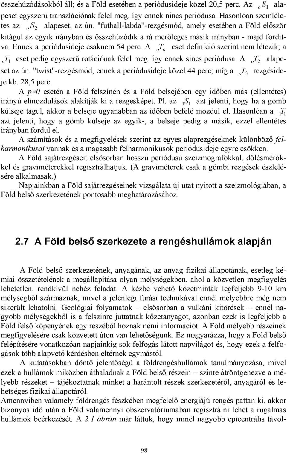 A ot o eset definíció szerint nem létezik; a o T 1 eset pedig egyszerű rotációnak felel meg, így ennek sincs periódusa. A o T2 alapeset az ún.