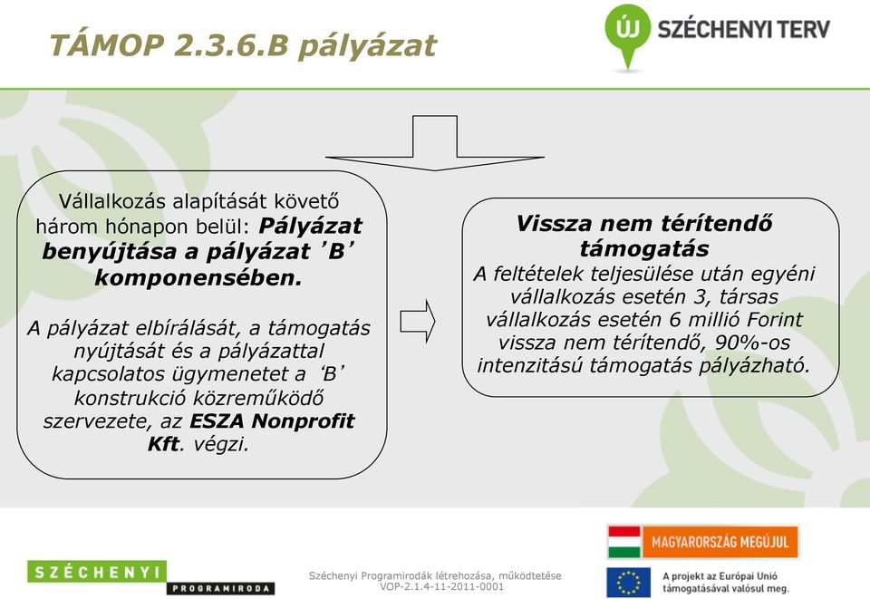 A pályázat elbírálását, a támogatás nyújtását és a pályázattal kapcsolatos ügymenetet a B konstrukció közreműködő