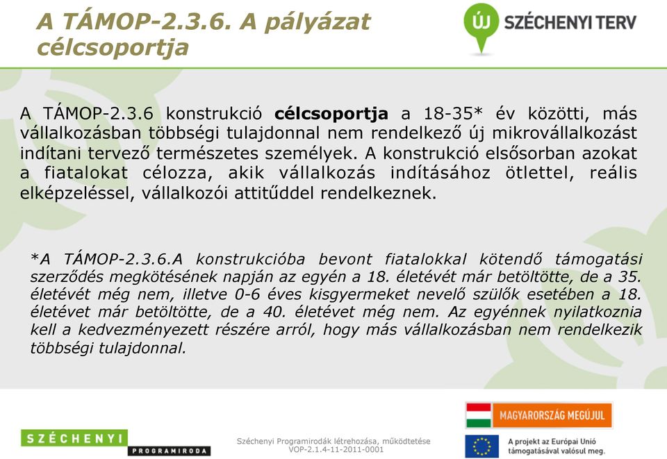 A konstrukcióba bevont fiatalokkal kötendő támogatási szerződés megkötésének napján az egyén a 18. életévét már betöltötte, de a 35.