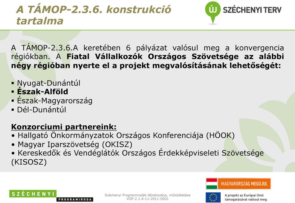 Nyugat-Dunántúl Észak-Alföld Észak-Magyarország Dél-Dunántúl Konzorciumi partnereink: Hallgató Önkormányzatok