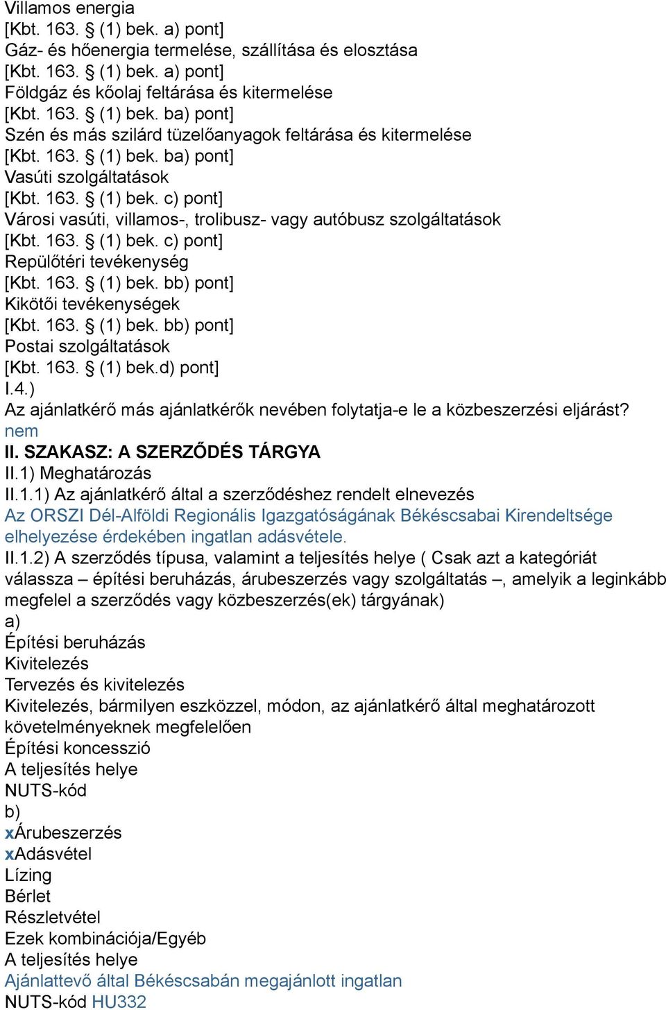 163. (1) bek. bb) pont] Kikötői tevékenységek [Kbt. 163. (1) bek. bb) pont] Postai szolgáltatások [Kbt. 163. (1) bek.d) pont] I.4.