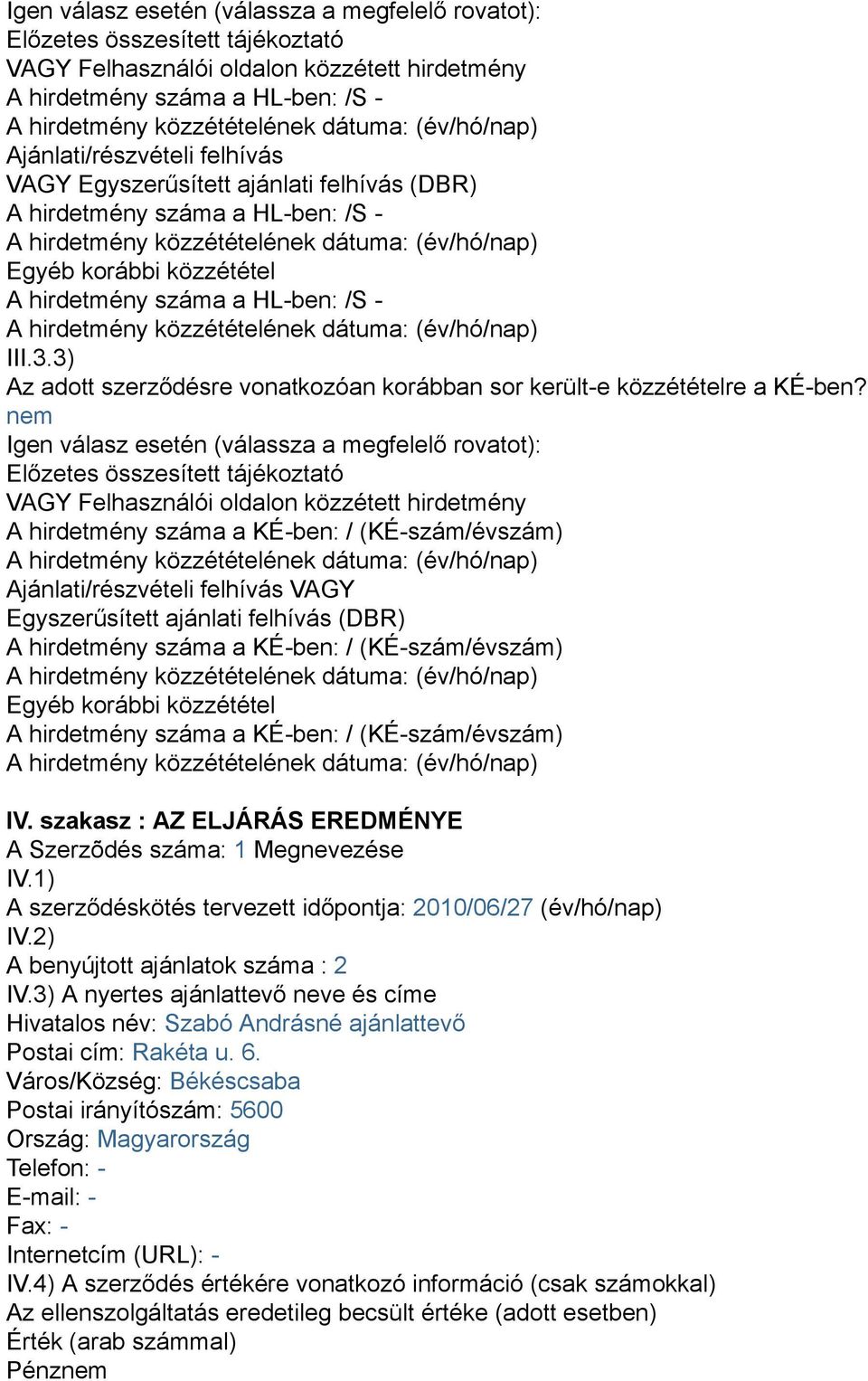 3) Az adott szerződésre vonatkozóan korábban sor került-e közzétételre a KÉ-ben?