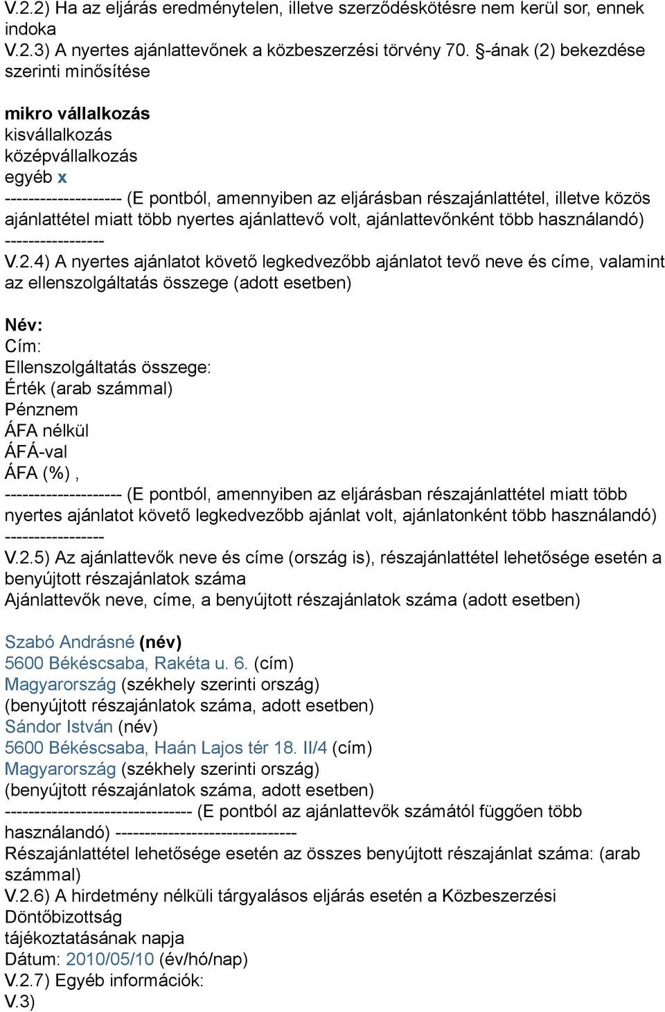 ajánlattétel miatt több nyertes ajánlattevő volt, ajánlattevőnként több használandó) ----------------- V.2.