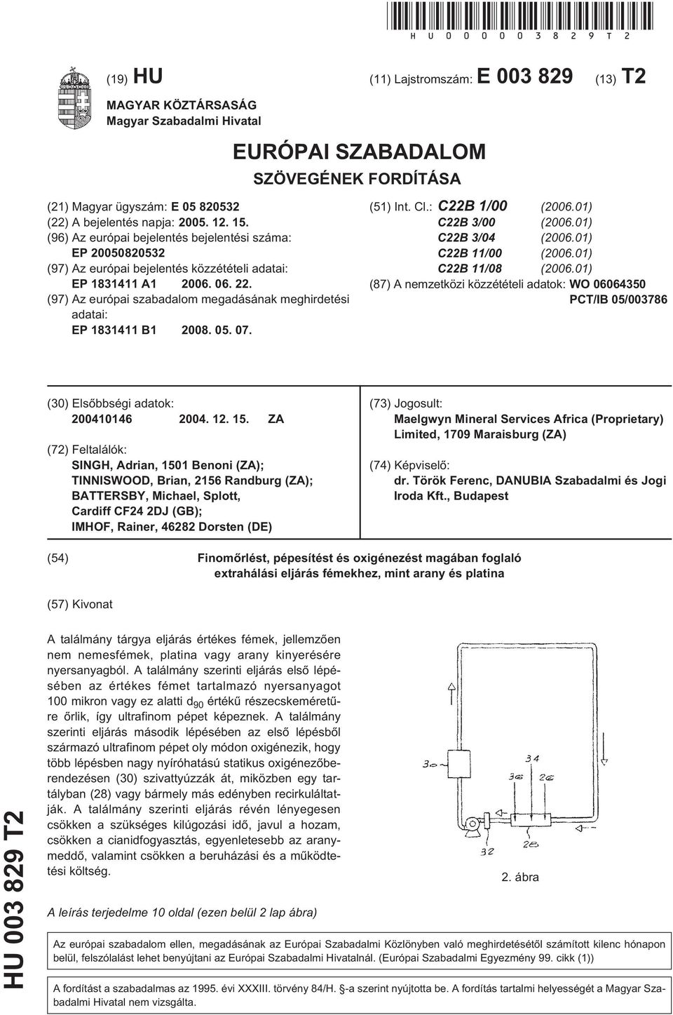 . 1. (96) Az európai bejelentés bejelentési száma: EP 200082032 (97) Az európai bejelentés közzétételi adatai: EP 1831411 A1 2006. 06. 22.