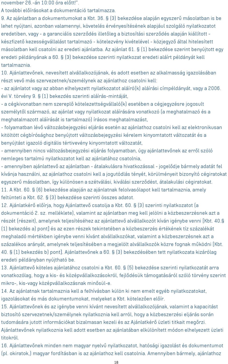 biztosítási szerződés alapján kiállított - készfizető kezességvállalást tartalmazó - kötelezvény kivételével - közjegyző által hitelesített másolatban kell csatolni az eredeti ajánlatba.