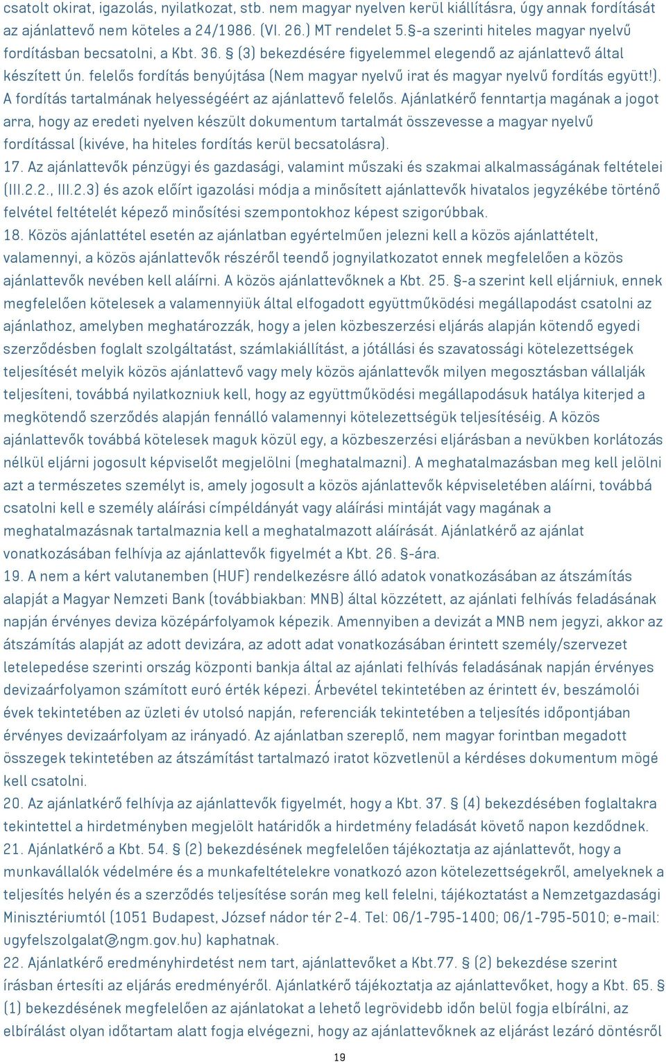 felelős fordítás benyújtása (Nem magyar nyelvű irat és magyar nyelvű fordítás együtt!). A fordítás tartalmának helyességéért az ajánlattevő felelős.