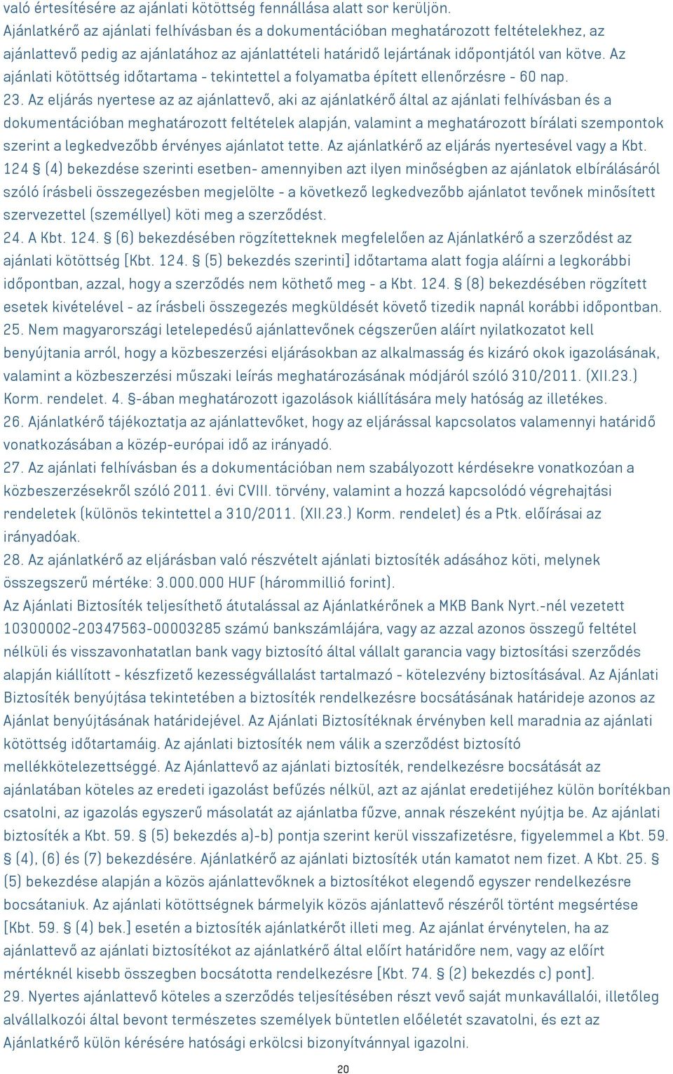 Az ajánlati kötöttség időtartama - tekintettel a folyamatba épített ellenőrzésre - 60 nap. 23.