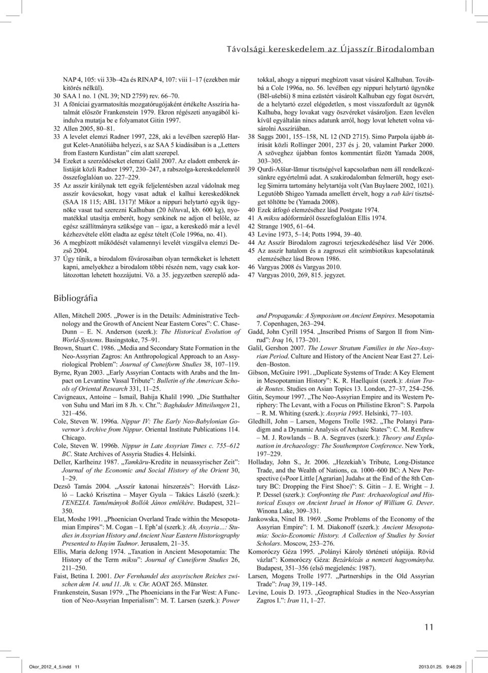 33 A levelet elemzi Radner 1997, 228, aki a levélben szereplő Hargut Kelet-Anatóliába helyezi, s az SAA 5 kiadásában is a Letters from Eastern Kurdistan cím alatt szerepel.