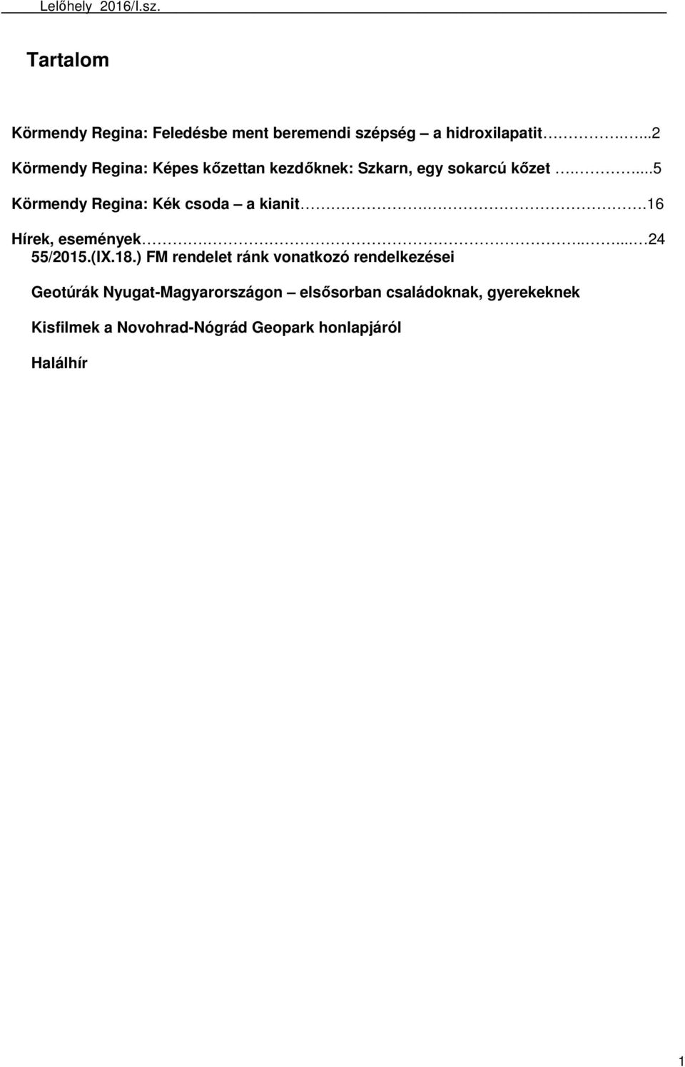 ...5 Körmendy Regina: Kék csoda a kianit..16 Hírek, események...... 24 55/2015.(IX.18.