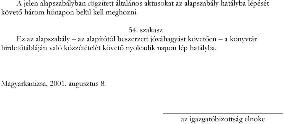 szakasz Ez az alapszabály az alapítótól beszerzett jóváhagyást követően a könyvtár