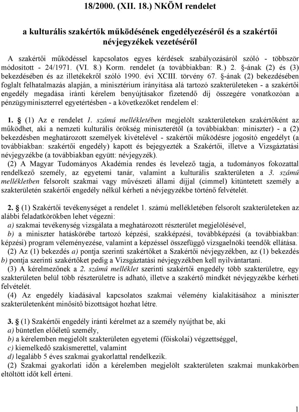 módosított - 24/1971. (VI. 8.) Korm. rendelet (a továbbiakban: R.) 2. -ának (2) és (3) bekezdésében és az illetékekről szóló 1990. évi XCIII. törvény 67.