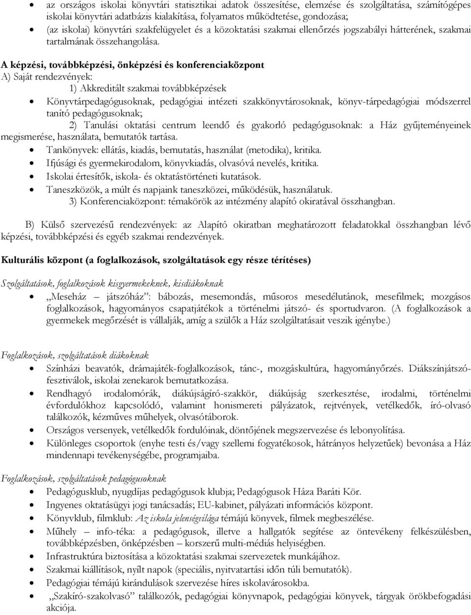 A képzési, továbbképzési, önképzési és konferenciaközpont A) Saját rendezvények: 1) Akkreditált szakmai továbbképzések Könyvtárpedagógusoknak, pedagógiai intézeti szakkönyvtárosoknak,