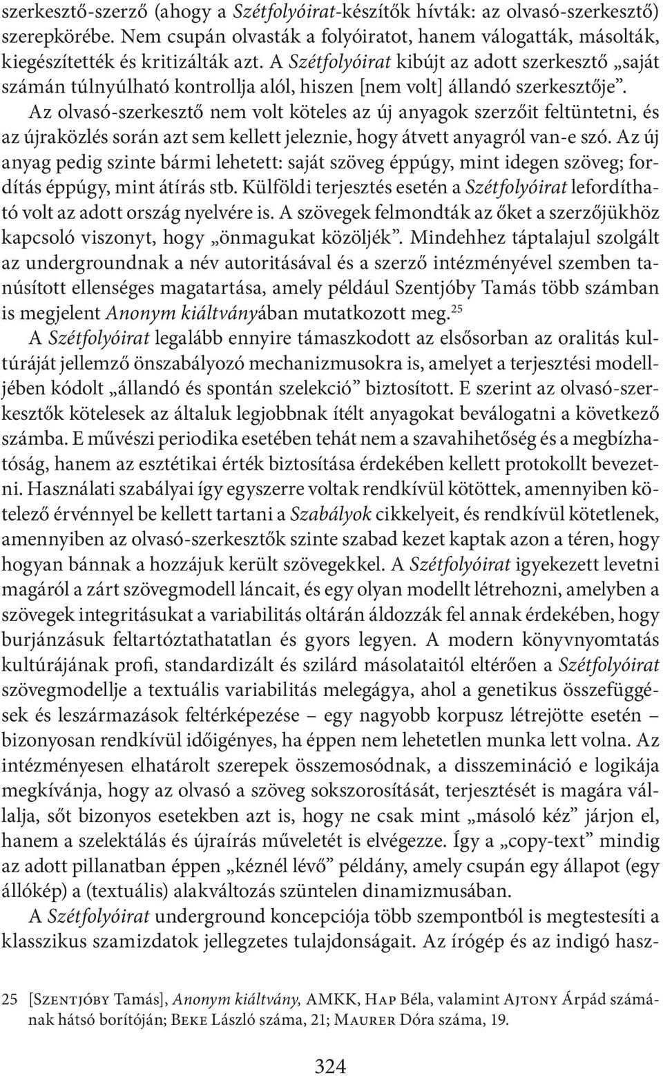 Az olvasó-szerkesztő nem volt köteles az új anyagok szerzőit feltüntetni, és az újraközlés során azt sem kellett jeleznie, hogy átvett anyagról van-e szó.