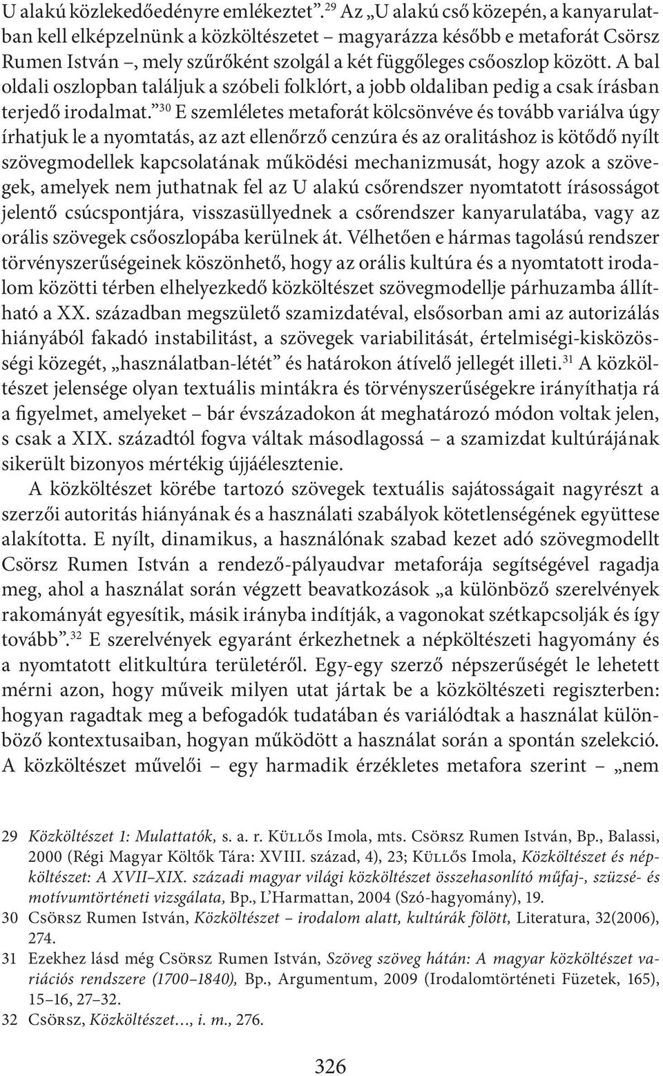 A bal oldali oszlopban találjuk a szóbeli folklórt, a jobb oldaliban pedig a csak írásban terjedő irodalmat.