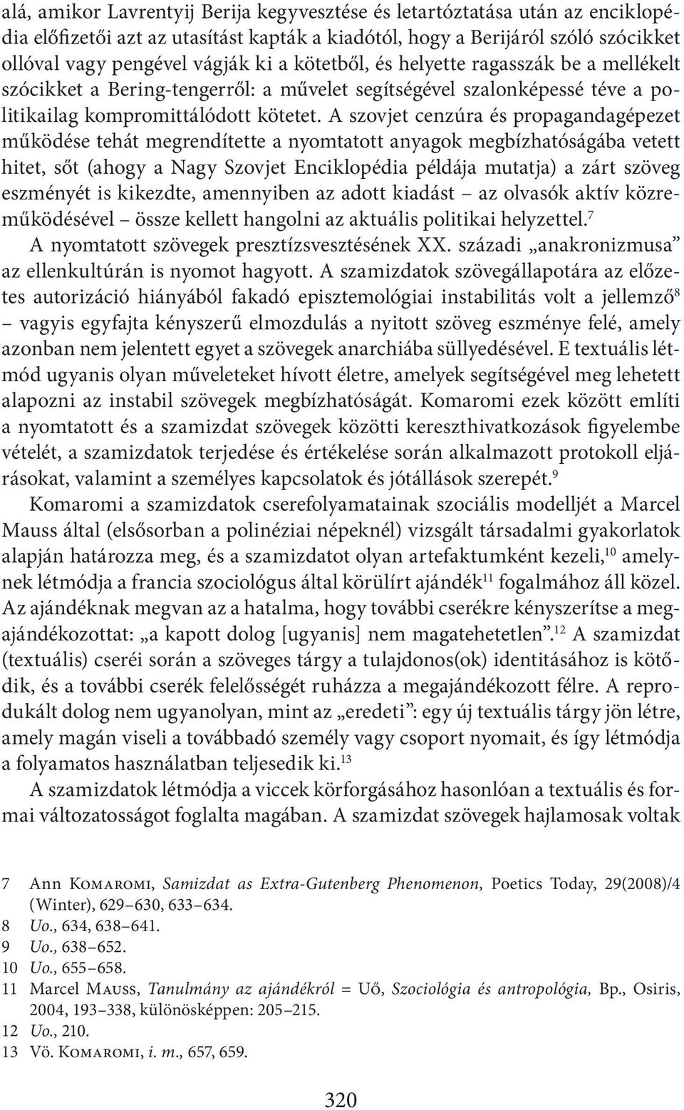 A szovjet cenzúra és propagandagépezet működése tehát megrendítette a nyomtatott anyagok megbízhatóságába vetett hitet, sőt (ahogy a Nagy Szovjet Enciklopédia példája mutatja) a zárt szöveg eszményét