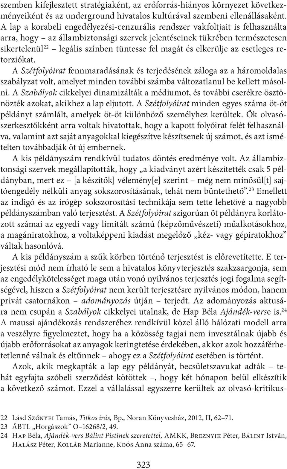 magát és elkerülje az esetleges retorziókat. A Szétfolyóirat fennmaradásának és terjedésének záloga az a háromoldalas szabályzat volt, amelyet minden további számba változatlanul be kellett másolni.