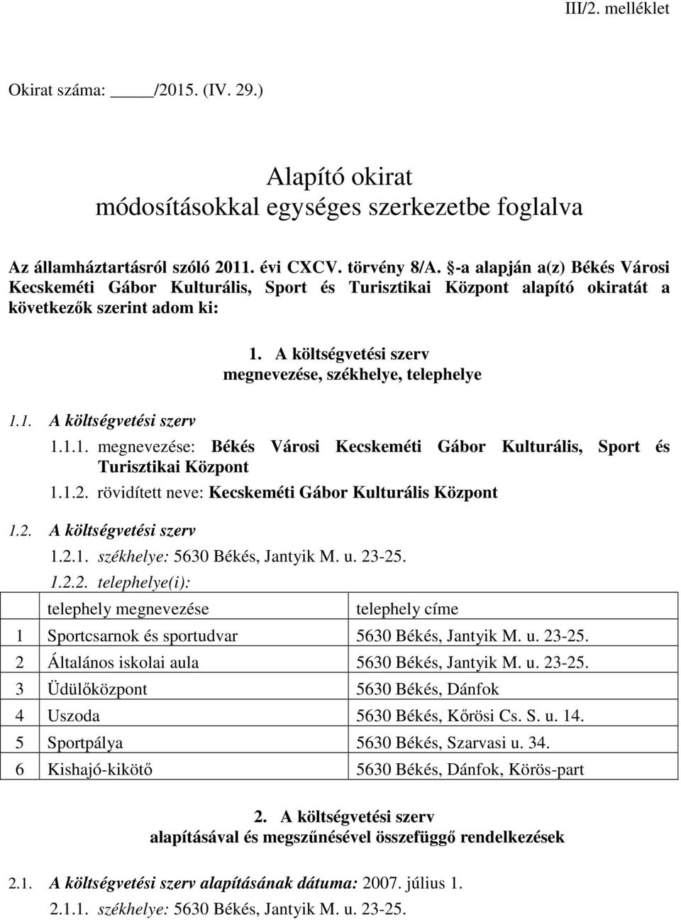 . A költségvetési szerv... megnevezése: Békés Városi Kecskeméti Gábor Kulturális, Sport és Turisztikai Központ..2. rövidített neve: Kecskeméti Gábor Kulturális Központ.2. A költségvetési szerv.2.. székhelye: 5630 Békés, Jantyik M.