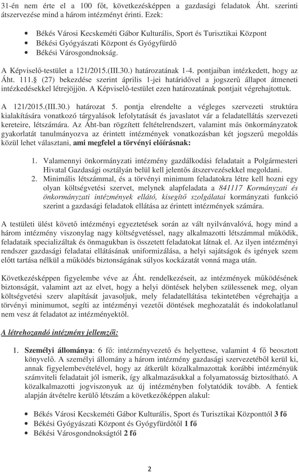 pontjaiban intézkedett, hogy az Áht.. (27) bekezdése szerint április -jei határidővel a jogszerű állapot átmeneti intézkedésekkel létrejöjjön.