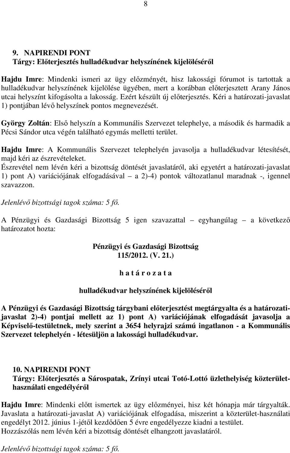 Kéri a határozati-javaslat 1) pontjában lévı helyszínek pontos megnevezését.