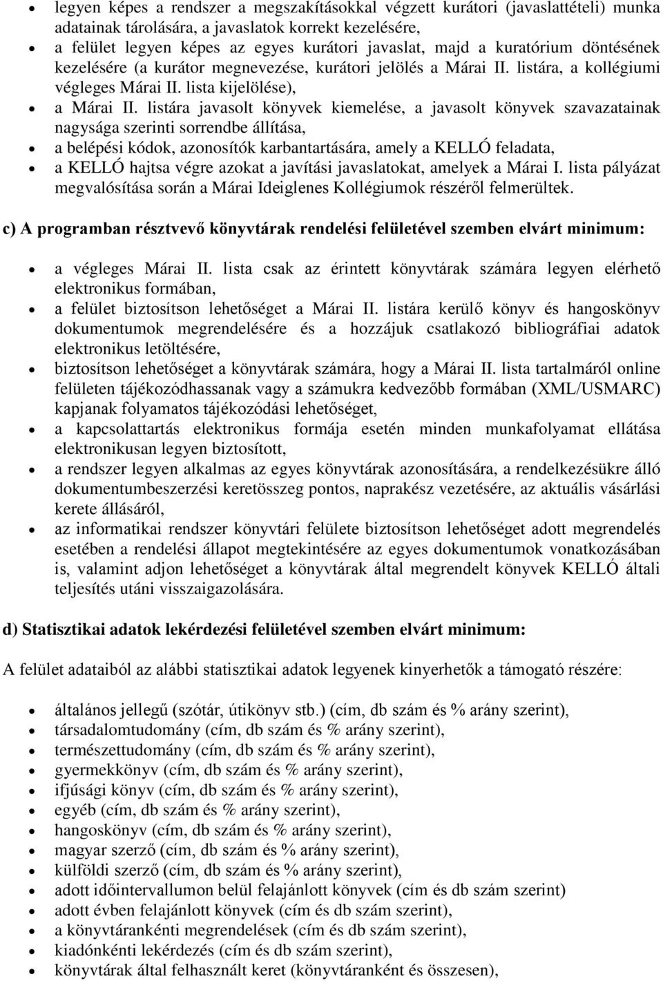 listára javaslt könyvek kiemelése, a javaslt könyvek szavazatainak nagysága szerinti srrendbe állítása, a belépési kódk, aznsítók karbantartására, amely a KELLÓ feladata, a KELLÓ hajtsa végre azkat a