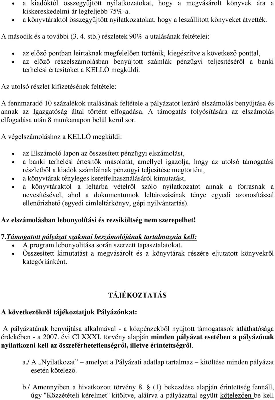 ) részletek 90%-a utalásának feltételei: az előző pntban leírtaknak megfelelően történik, kiegészítve a következő pnttal, az előző részelszámlásban benyújttt számlák pénzügyi teljesítéséről a banki