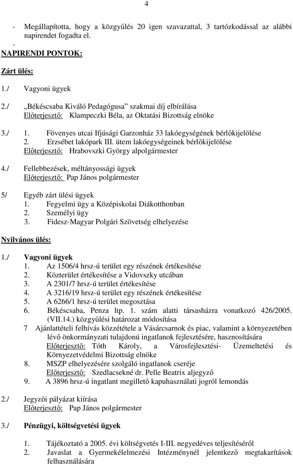 Erzsébet lakópark III. ütem lakóegységeinek bérlıkijelölése Elıterjesztı: Hrabovszki György alpolgármester 4.