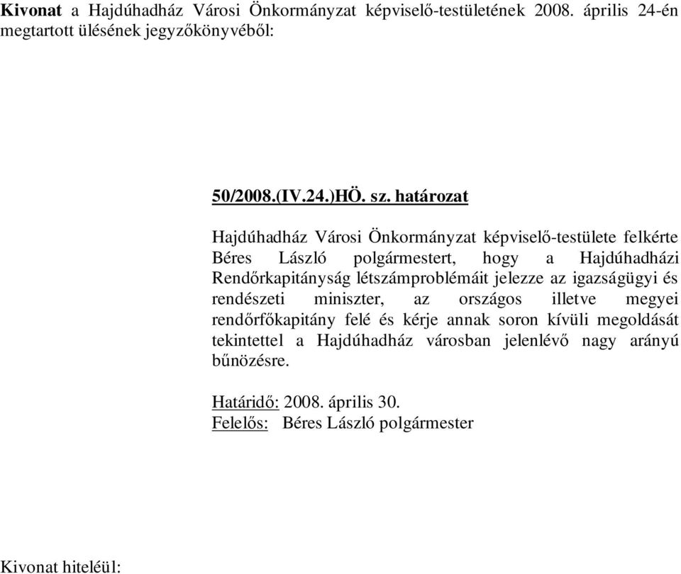 Hajdúhadházi Rendőrkapitányság létszámproblémáit jelezze az igazságügyi és rendészeti miniszter, az országos