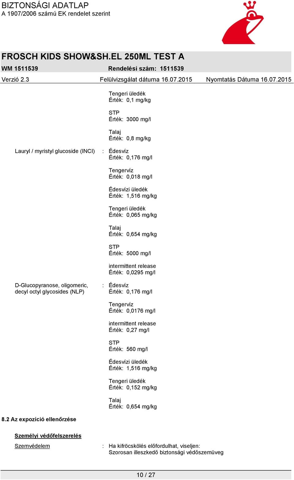 glycosides (NLP) : Édesvíz Érték: 0,176 mg/l Tengervíz Érték: 0,0176 mg/l intermittent release Érték: 0,27 mg/l STP Érték: 560 mg/l Édesvízi üledék Érték: 1,516 mg/kg Tengeri üledék