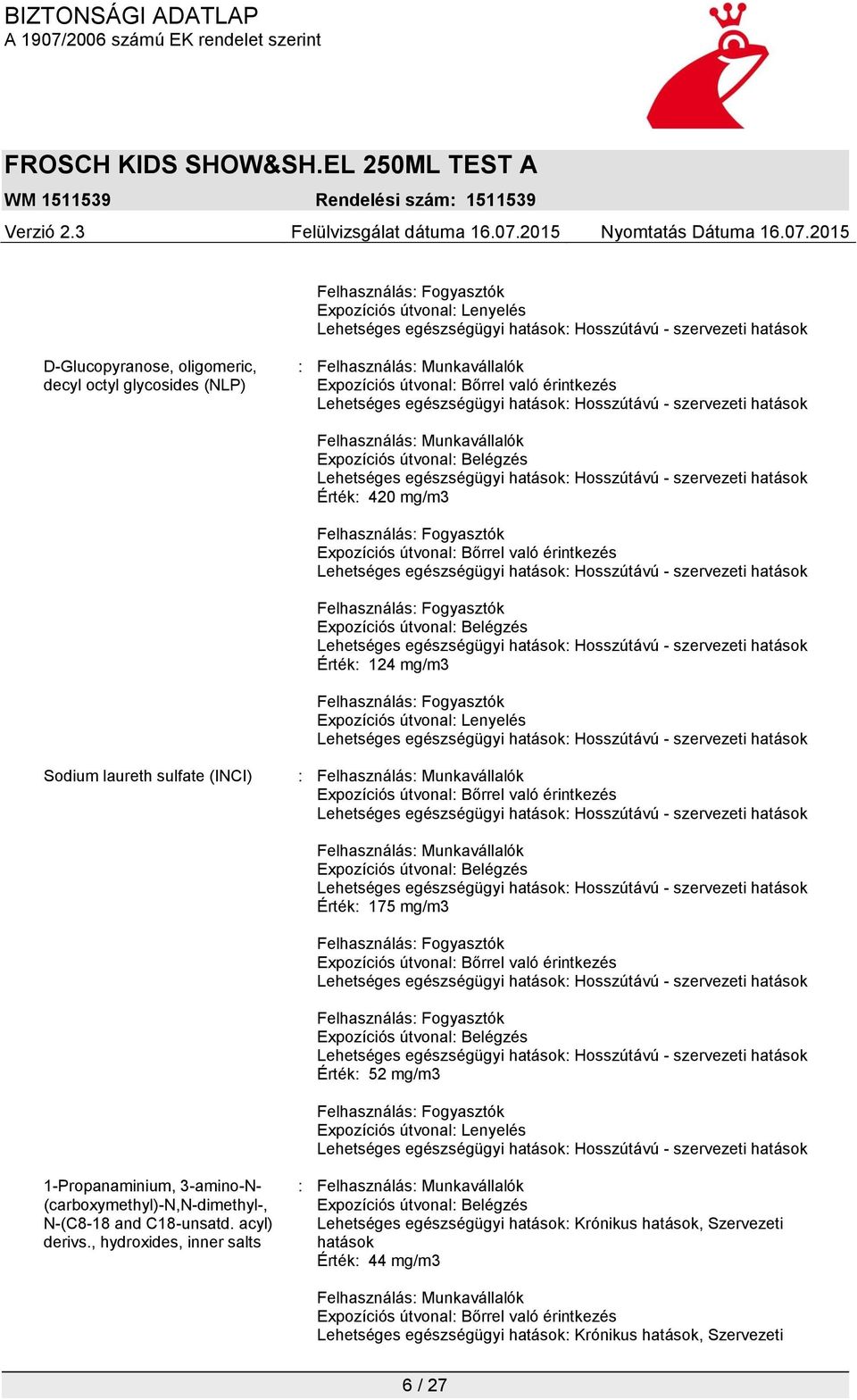 útvonal: Lenyelés 1-Propanaminium, 3-amino-N- (carboxymethyl)-n,n-dimethyl-, N-(C8-18 and C18-unsatd. acyl) derivs.