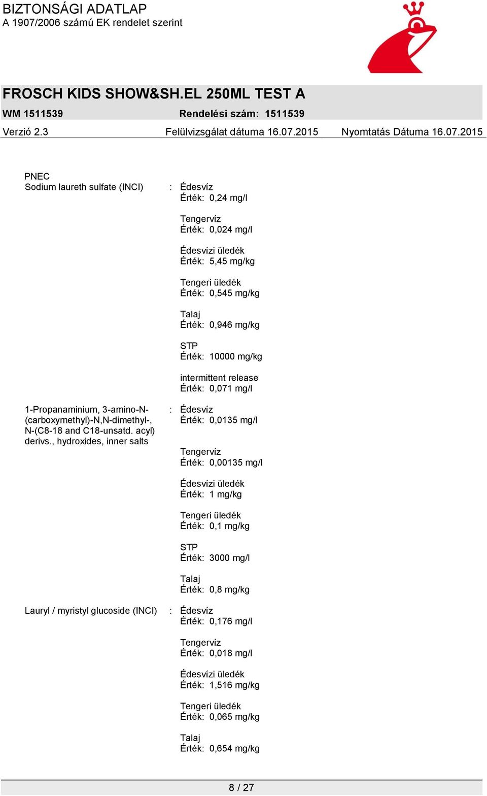 , hydroxides, inner salts : Édesvíz Érték: 0,0135 mg/l Tengervíz Érték: 0,00135 mg/l Édesvízi üledék Érték: 1 mg/kg Tengeri üledék Érték: 0,1 mg/kg STP Érték: 3000 mg/l Talaj Érték: