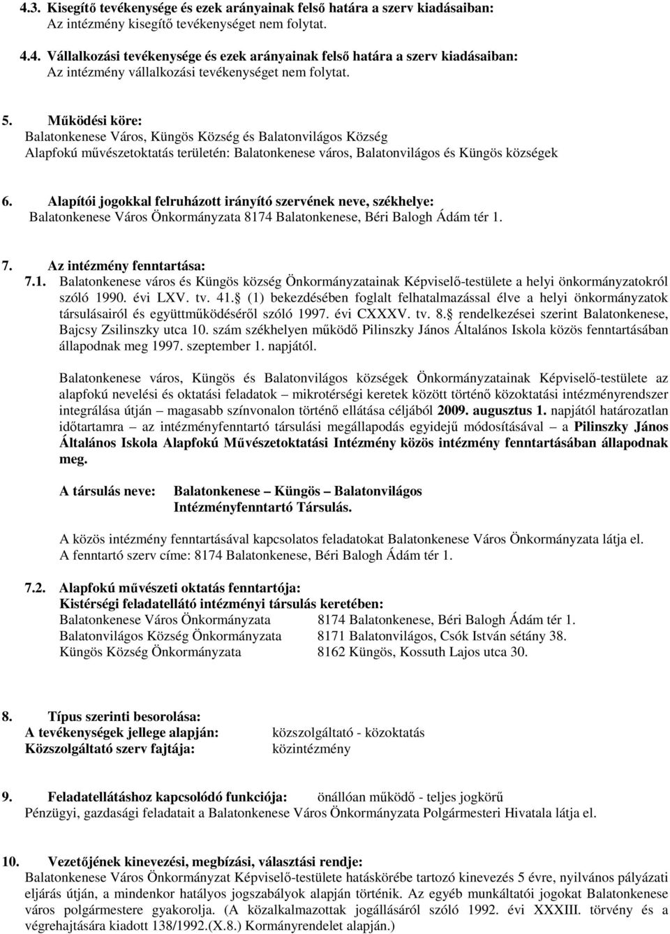 Alapítói jogokkal felruházott irányító szervének neve, székhelye: Balatonkenese Város Önkormányzata 817