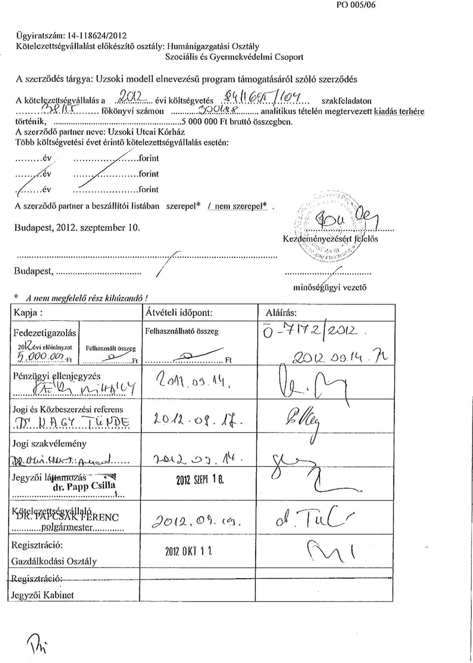 ... analitikus tételén megtervezett kiadás terhére történik, 5 Ft bruttó összegben. A szerződő partner neve: Uzsoki Utcai Kórház Több költségvetési évet érintő kötelezettségvállalás esetén: év ^Tev.