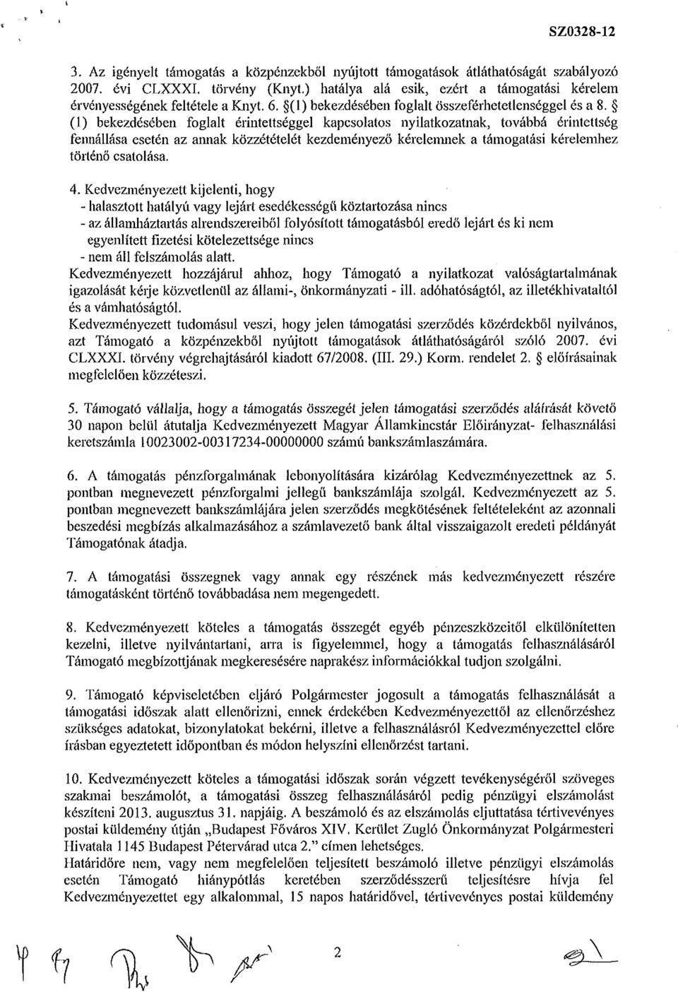 (1) bekezdésében foglalt érintettséggel kapcsolatos nyilatkozatnak, továbbá érintettség fennállása esetén az annak közzétételét kezdeményező kérelemnek a támogatási kérelemhez történő csatolása. 4.